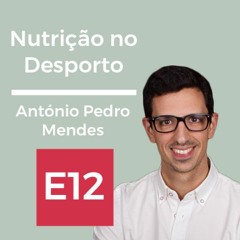 E12: Nutrição no desporto, com António Pedro Mendes