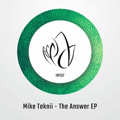 IM137 - Mike Teknii - THE ANSWER EP