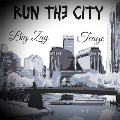 Big Zay - Run The City Feat. Teage (Produced by 777Gotbeats)