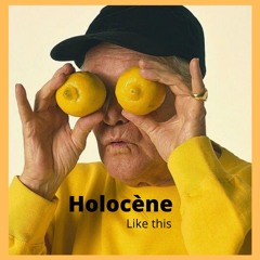 Holocène : Like This