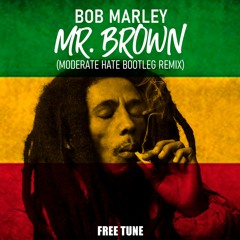 Bob Marley - Mr Brown (Moderate Hate Bottleg) FREE DL
