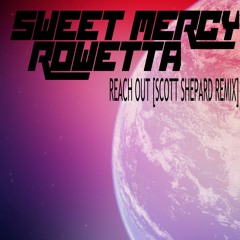Sweet Mercy Ft. Rowetta - Reach Out (Scott Shepard Remix)- [Clip]