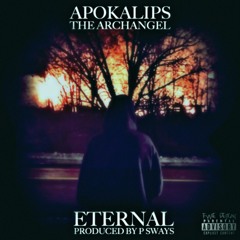 Eternal - Apokalips The Archangel Produced & Mixed By P Sways