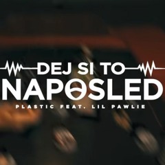 PLASTIC - DEJ SI TO NAPOSLED (FEAT. PAWLIE POIZN)