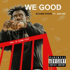 We Good ft. Jon Dxe (Prod. by Scuuba Steve)