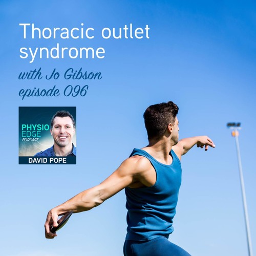 Physio Edge 096 Thoracic outlet syndrome with Jo Gibson