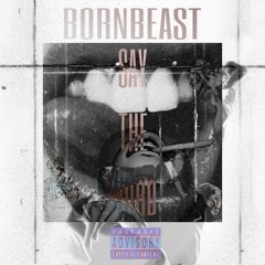 [Bornbeast]  Sayy The Word (Prod. by -Bornbeast)