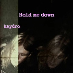 hold me down (prod. kaydro)