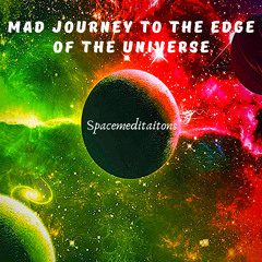 Mad journey to the edge of the universe - Full Trip #1