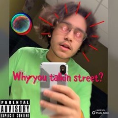 WHY YOU TALKIN STREET? (PROD. Control Gang)