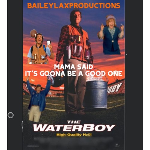Stream The Waterboy Remix: Mama Said It's Gonna Be a Good One by BaileyLax  Productions