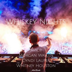 Whiskey Nights (Avicii X Morgan Wallen X Cyndi Lauper X Whitney Houston)