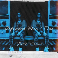 Depressed When I Flex(Anti-pöp x Tshan)