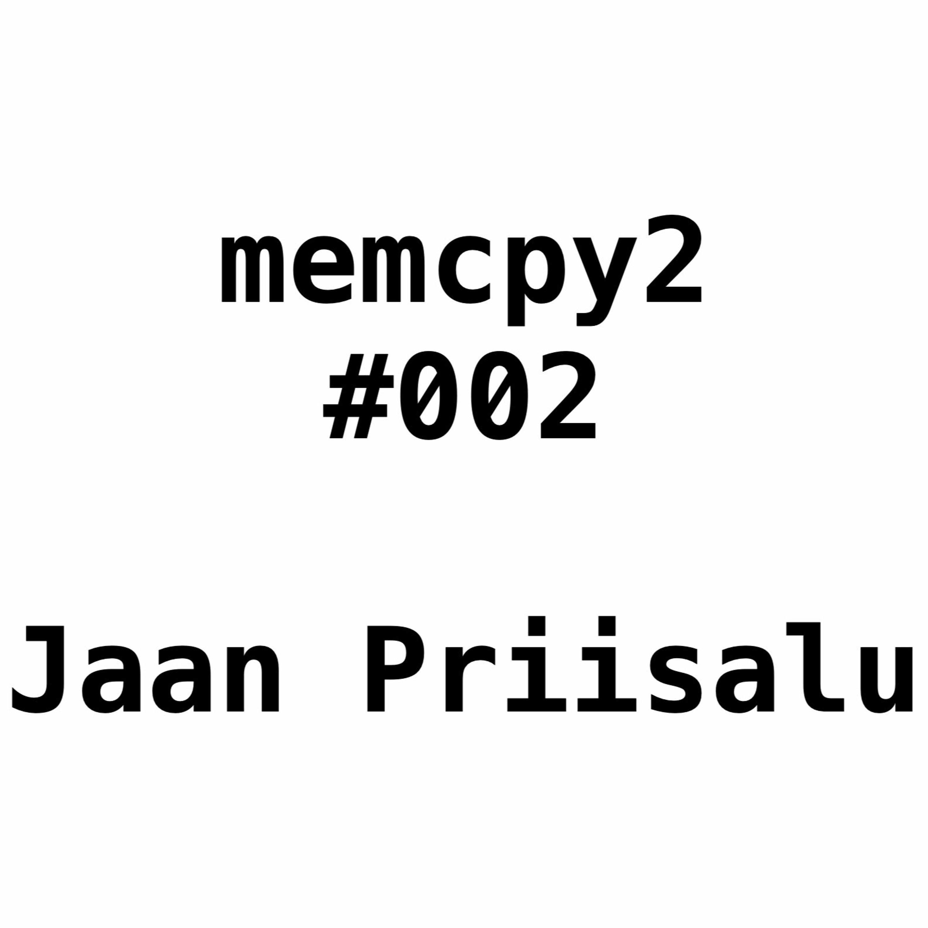 Memcpy2 #002 - Jaan Priisalu