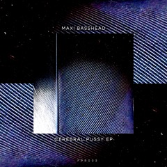 Maxi Basshead - Cerebral Pussy (Original Mix)