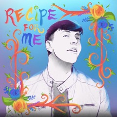 Recipe for me -Thomas Sanders