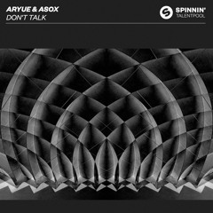 Aryue & ASOX - DON'T TALK [OUT NOW]