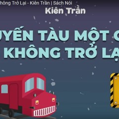 Chuyến Tàu Một Chiều Không Trở Lại - Kiên Trần - Sách Nói