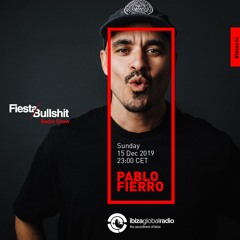 Pablo Fierro - Fiesta&Bullshit Podcast Series + Ibiza Global Radio 15/12/2019