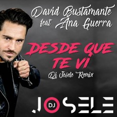 David Bustamente Ft Ana Guerra - Desde Que Te Vi (Dj Josele Remix)
