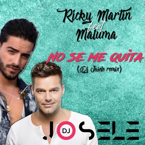 Stream Maluma Ft Ricky Martin - No Se Me Quita (Dj Josele Remix) by Dj  Josele | Listen online for free on SoundCloud