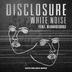 Disclosure Vs MNEK - White Noise (Dots Per Inch Remix)[FREE DOWNLOAD]