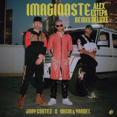 IMAGINASTE - JHAY CORTEZ Ft WISIN&YANDEL (ALEX ESTEPA EDIT)
