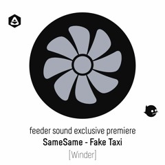 💥 feeder sound exclusive premiere: SameSame - Fake Taxi [Winder]