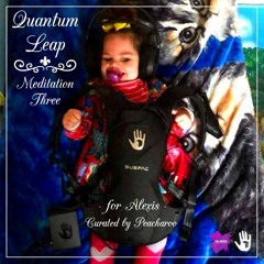 Quantum Leap Meditation 3 (for Alexis) Mixed By Peacharoo (SUBPAC OPTIMIZED)