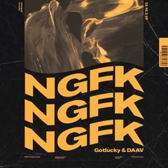 Gotlucky & DAAV - NGFK