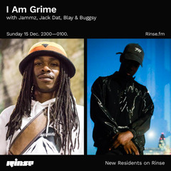 I Am Grime with Jammz, Jack Dat, Blay & Buggsy - 15 December 2019