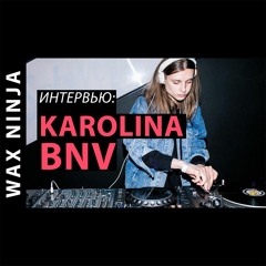 Wax Ninja: Интервью - Karolina BNV