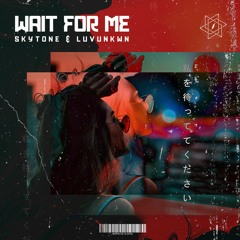 Skytone & Luvunkwn - Wait For Me