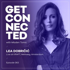 Get Connected with Mladen Tomic - 063 - Guest Mix by Lea Dobricic