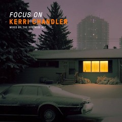 Focus On: Kerri Chandler | Mixed By The Surprise Act