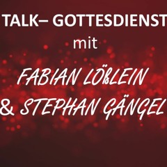 Talk Gottesdienst mit Fabian Lößlein und Stephan Gängel 15.12.19
