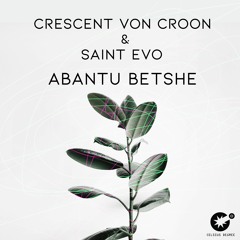 Crescent Von Croon & Saint Evo - Abantu Betshe [CDR003]
