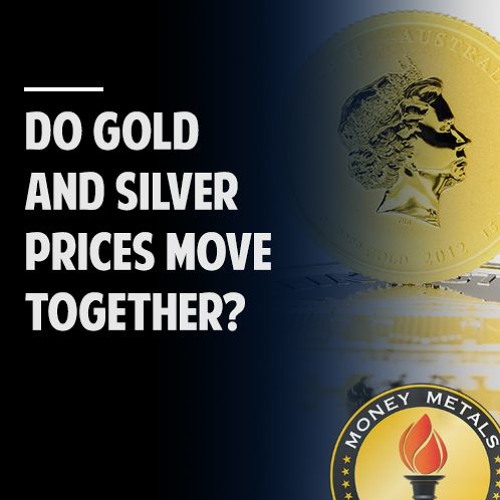 Stream Do Gold And Silver Prices Move Together? by Money Metals