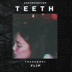 xxxtentacion - Teeth (trashboei flip)