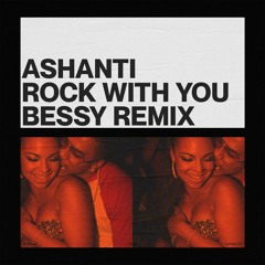 Rock With You - Ashanti (BESSY Remix)