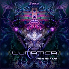 Lunatica - Psy Is Fly | OUT NOW on Digital Om!