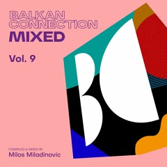 Balkan Connection Mixed, Vol. 9 (Compiled & Mixed by Milos Miladinovic)