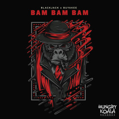 Blackjack x Buyakee - Bam Bam Bam (Original Mix) [Hungry Koala Records]