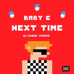 BABY E - NEXT TIME FT. DJ CHOSE