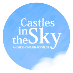 CASTLES IN THE SKY - ANDRES HONRUBIA BOOTLEG 2014 (IN STEREO, MISS ME, MELBOURNE & ANGEL HEREDIA)