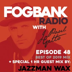 Fogbank Radio with J Paul Getto : Episode 48 + JAZZMAN WAX Guest Mix