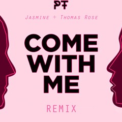 PT - Come With Me - with Jasmine + Thomas Rose(Remix)