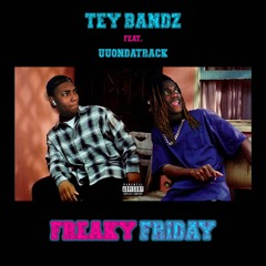 Tey Bandz x UU - Freaky Friday