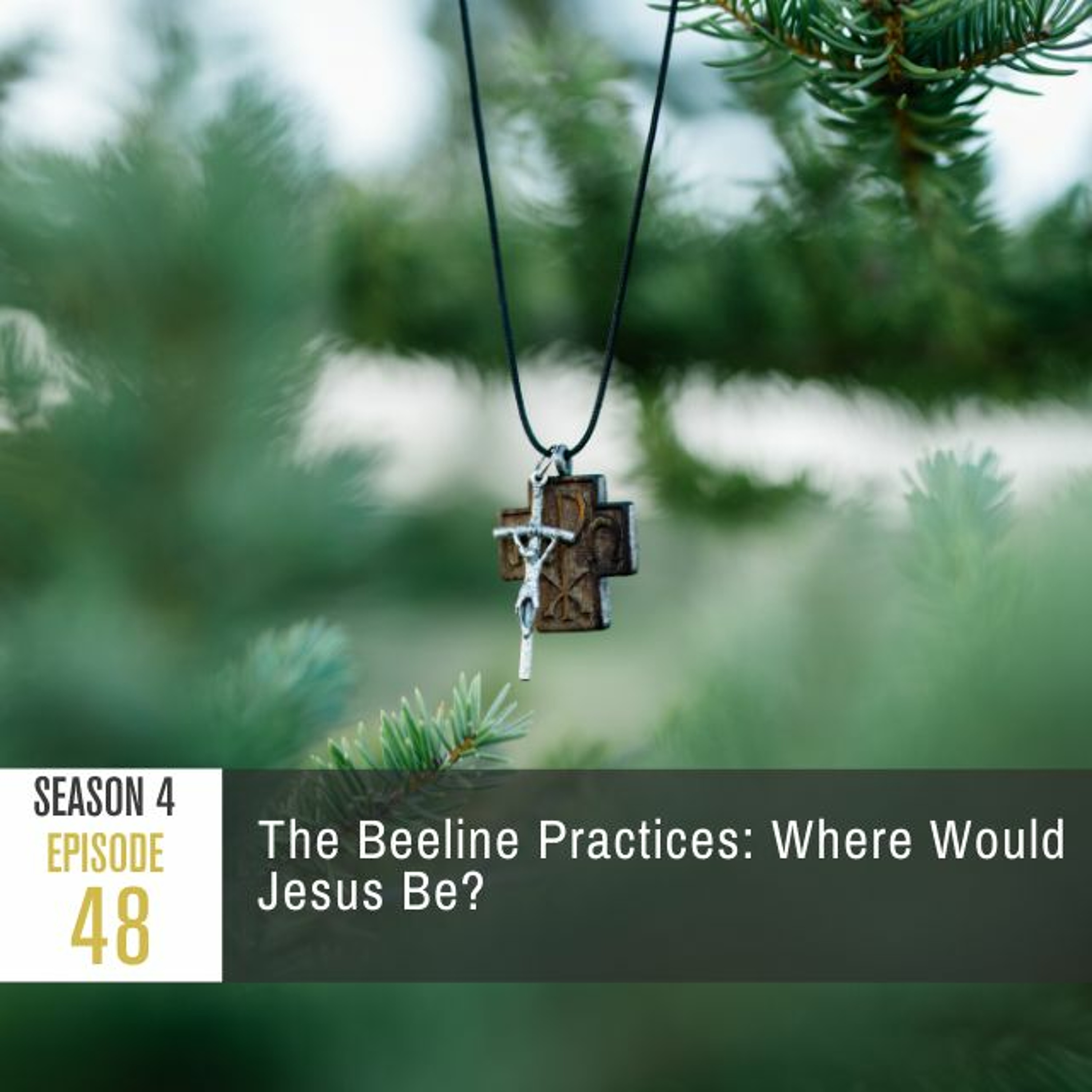 Season 4 Episode 48 - The Beeline Practices: Where Would Jesus Be?