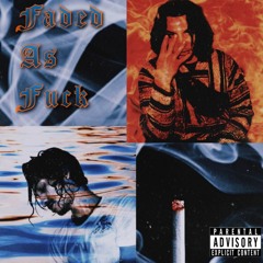 Faded As Fuck W/ OicanRvRs(4BA) (prod.Gravybeats)